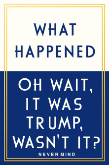What Happened It Was Trump